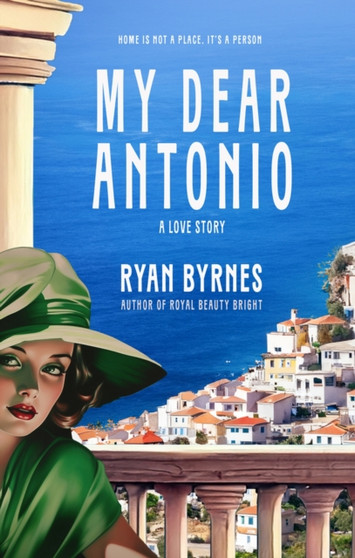 My Dear Antonio : A Love Story by Ryan Byrnes - Paperback