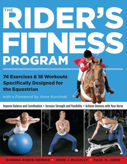 The Rider's Fitness Program : 74 Exercises & 18 Workouts Specifically Designed for the Equestrian by Dianna Robin Dennis - Paperback