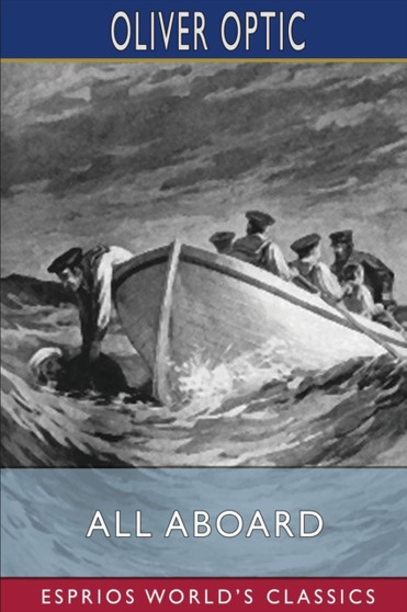 All Aboard (Esprios Classics) : or, Life on the Lake by Oliver Optic - Paperback