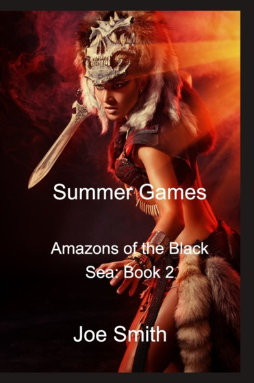 Summer Games : Amazons of the Black Sea: Book 2 by Joe Smith - Paperback