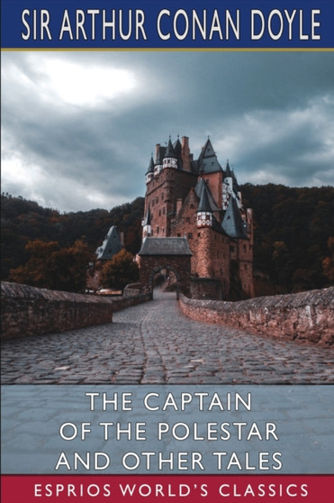 The Captain of the Polestar and Other Tales (Esprios Classics) by Sir Arthur Conan Doyle - Paperback