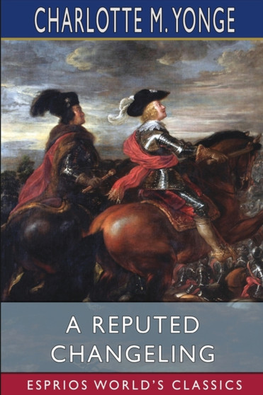A Reputed Changeling (Esprios Classics) : or, Three Seventh Years Two Centuries Ago by Charlotte M Yonge - Paperback