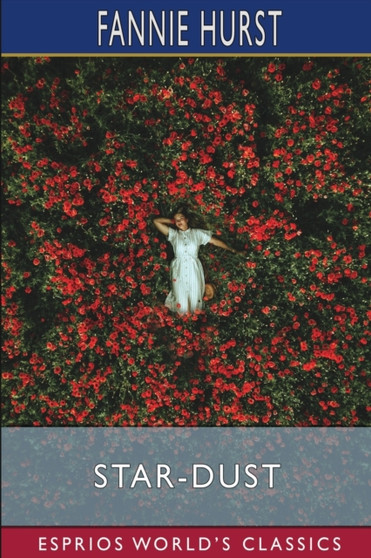 Star-Dust (Esprios Classics) : A Story of an American Girl by Fannie Hurst - Paperback