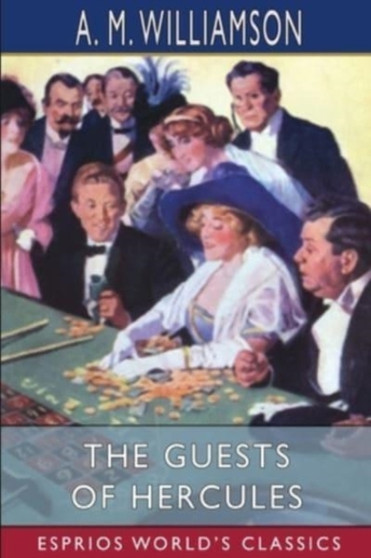 The Guests of Hercules (Esprios Classics) : with C. N. Williamson by A M Williamson - Paperback