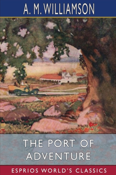 The Port of Adventure (Esprios Classics) : and C. N. Williamson by A M Williamson - Paperback