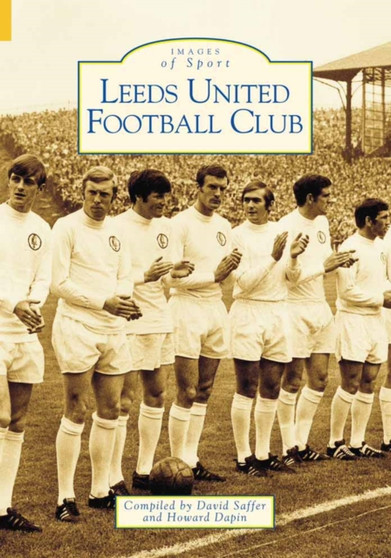 Leeds United Football Club by David Saffer - Hardback