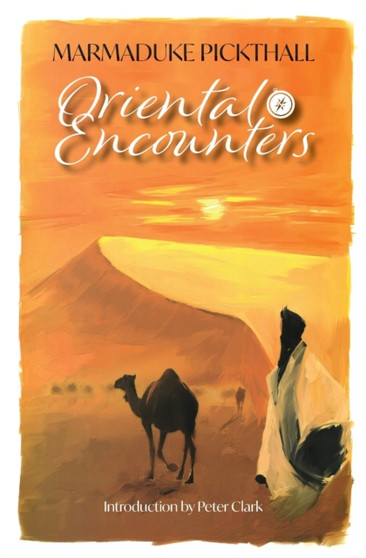 Oriental Encounters by Marmaduke Pickthall - Paperback