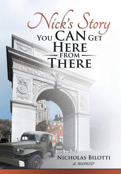Nick's Story : You Can Get Here from There by Nicholas Bilotti - Hardback