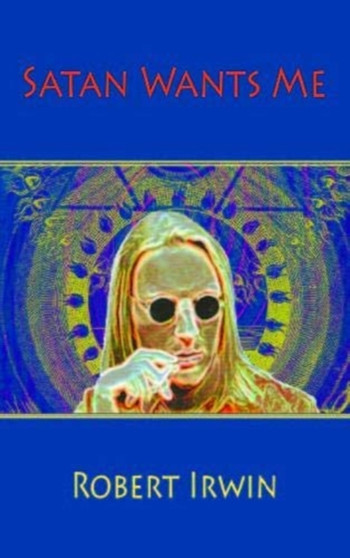 Satan Wants Me : 6 by Robert Irwin - Paperback