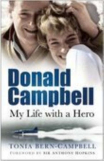Donald Campbell : My Life with a Hero by Tonia Bern-Campbell - Paperback