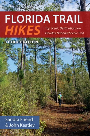 Florida Trail Hikes : Top Scenic Destinations on Florida's National Scenic Trail by Sandra Friend - Paperback
