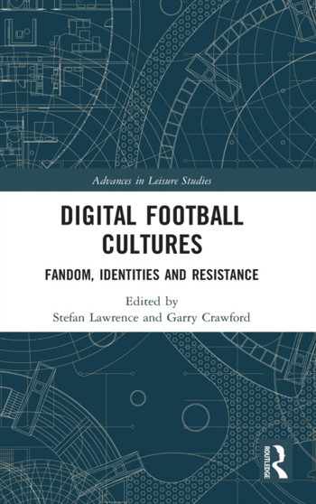Digital Football Cultures : Fandom, Identities and Resistance by Stefan Lawrence - Hardback