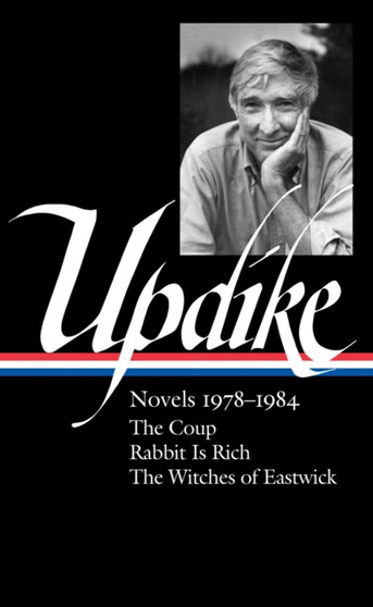 John Updike: Novels 1978-1984 : The Coup / Rabbit is Rich / The Witches of Eastwick by John Updike - Hardback