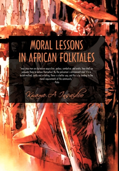 Moral Lessons in African Folktales by Kwame A. Insaidoo - Paperback
