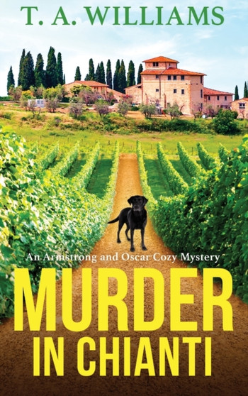 Murder in Chianti : A gripping cozy mystery from T.A. Williams by T A Williams - Hardback