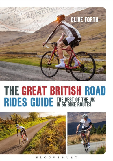 The Great British Road Rides Guide : The Best of the UK in 55 Bike Routes by Clive Forth - Paperback