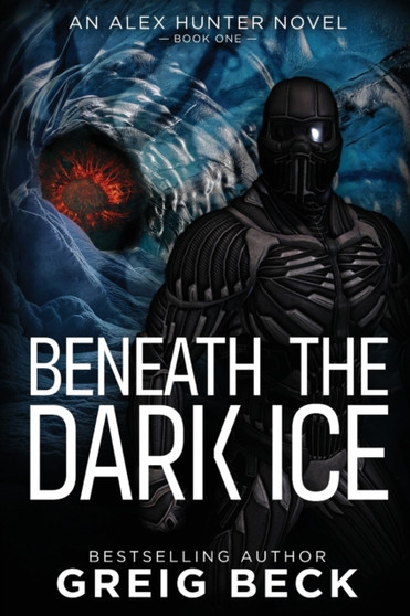 Beneath the Dark Ice by Beck Greig Beck - Paperback