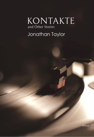 Kontakte and Other Stories by Jonathan Taylor - Paperback