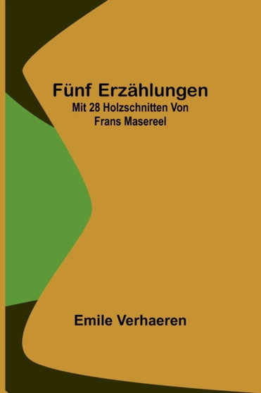 Funf Erzahlungen; Mit 28 Holzschnitten von Frans Masereel by Emile Verhaeren - Paperback