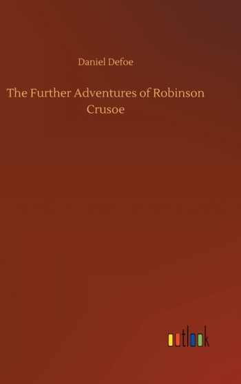 The Further Adventures of Robinson Crusoe by Daniel Defoe - Hardback