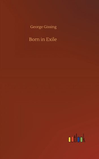 Born in Exile by George Gissing - Hardback