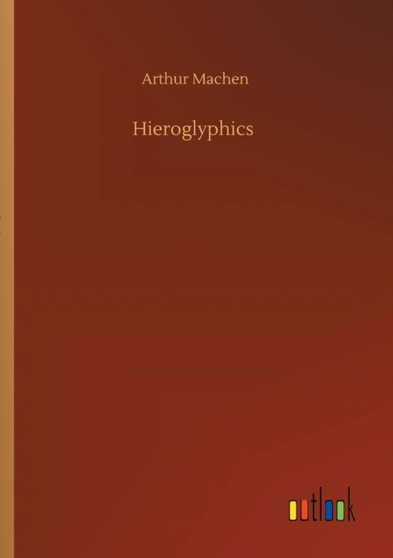 Hieroglyphics by Arthur Machen - Paperback