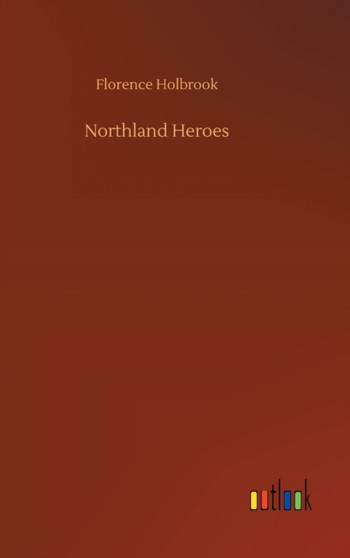 Northland Heroes by Florence Holbrook - Hardback