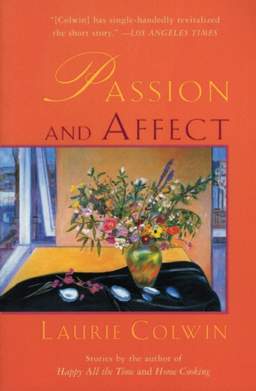 Passion and Affect : Stories by Laurie Colwin - Paperback
