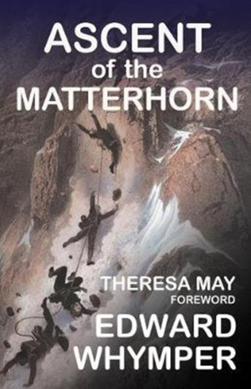 The Ascent of the Matterhorn : And the Forgotten Photographs by Edward Whymper - Hardback