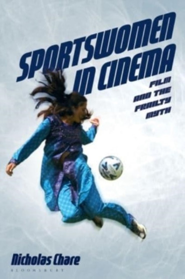 Sportswomen in Cinema : Film and the Frailty Myth by Nicholas Chare - Paperback