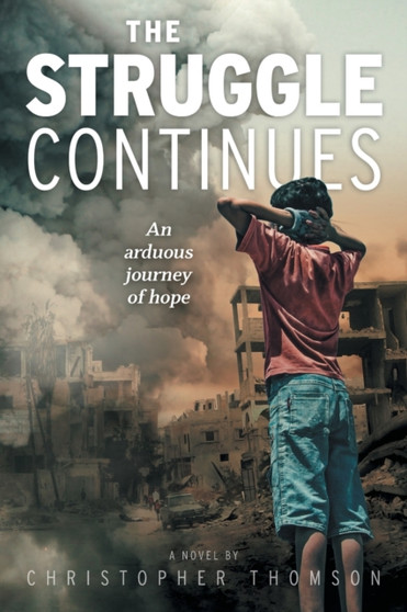 The Struggle Continues : An arduous journey of hope by Christopher Thomson - Paperback