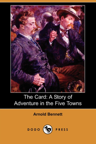 The Card : A Story of Adventure in the Five Towns (Dodo Press) by Arnold Bennett - Paperback