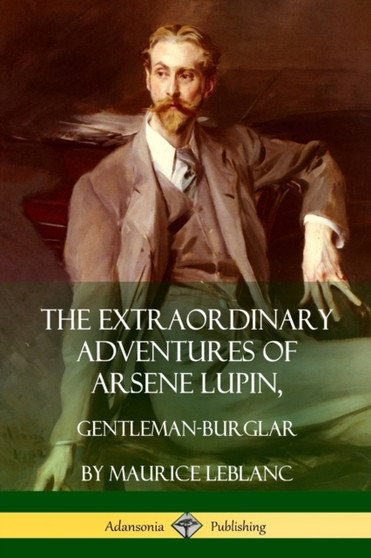 The Extraordinary Adventures of Arsene Lupin, Gentleman-Burglar by Maurice LeBlanc - Paperback