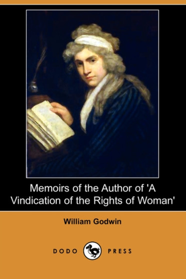 Memoirs of the Author of 'a Vindication of the Rights of Woman' (Dodo Press) by William Godwin - Paperback