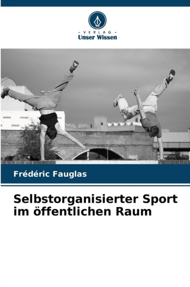 Selbstorganisierter Sport im offentlichen Raum by Frederic Fauglas - Paperback