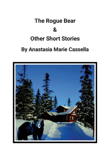 The Rogue Bear & Other Short Stories by Anastasia Marie Cassella by Anastasia Cassella - Paperback