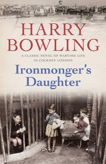 Ironmonger's Daughter : An engrossing saga of family feuds, true love and war by Harry Bowling - Paperback
