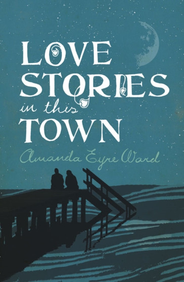 Love Stories in this Town by Amanda Eyre Ward - Paperback