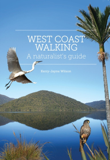 West Coast Walking: a Naturalist's Guide by Kerry-Jayne Wilson - Paperback