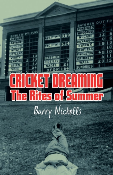 Cricket Dreaming : The Rites of Summer by Barry Nicholls - Paperback