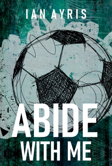 Abide With Me by Ian Ayris - Hardback