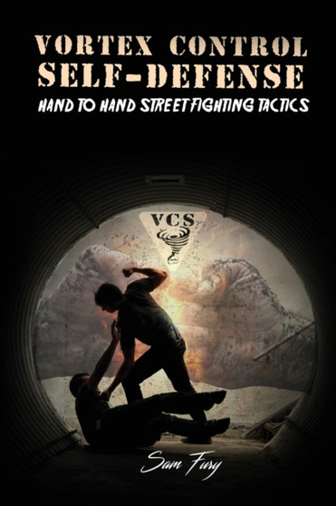 Vortex Control Self-Defense : Hand to Hand Street Fighting Tactics : 7 by Sam Fury - Paperback