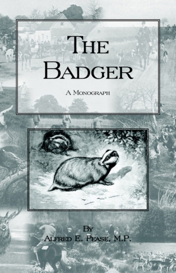 The Badger - A Monograph (History of Hunting Series - Working Terriers) by ALFRED E. PEASE - Paperback