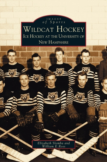 Wildcat Hockey : Ice Hockey at the University of New Hampshire by Elizabeth Slombay - Hardback