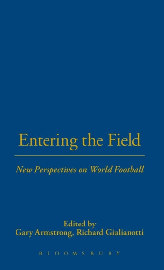 Entering the Field : New Perspectives on World Football by Gary Armstrong - Hardback