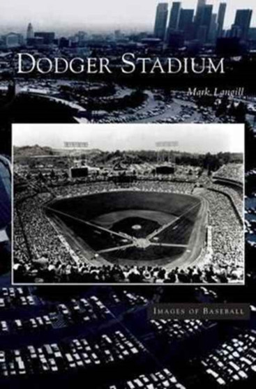 Dodger Stadium by Mark Langill - Hardback
