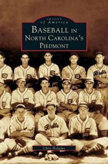 Baseball in North Carolina's Piedmont by Chris Holaday - Hardback
