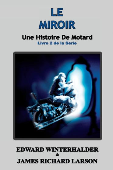 Le Miroir : Une Histoire De Motard (Livre 2 De La Serie) by Edward Winterhalder - Paperback