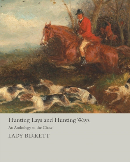 Hunting Lays and Hunting Ways - An Anthology of the Chase by Lady Birkett - Paperback