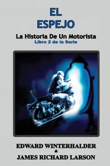 El Espejo : La Historia De Un Motorista (Libro 2 de la Serie) by Edward Winterhalder - Paperback